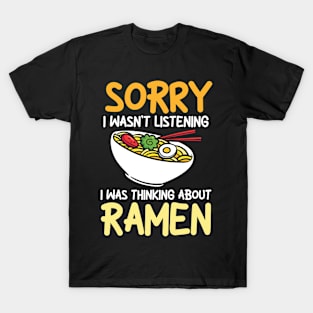 Sorry I Wasn't Listening I Was Thinking Ramen T-Shirt